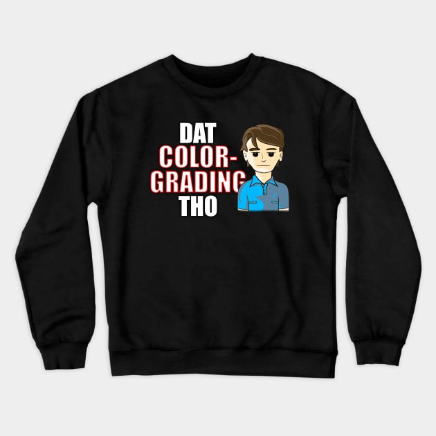 Dat Color-Grading Tho Crewneck Sweatshirt by HoustonProductions1